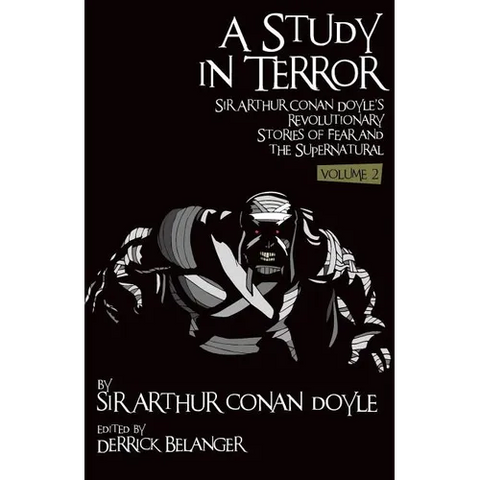 A Study in Terror: Sir Arthur Conan Doyle's Revolutionary Stories of Fear and the Supernatural Volume 2