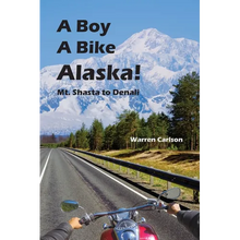 A Boy A Bike Alaska!: Mt. Shasta to Denali - Paperback
