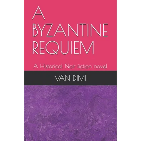 A Byzantine Requiem: A Historical Noir fiction novel