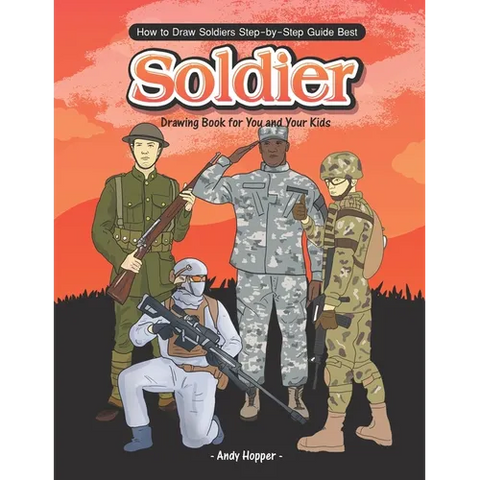 How to Draw Soldiers Step-by-Step Guide: Best Soldier Drawing Book for You and Your Kids