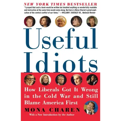 Useful Idiots: How Liberals Got It Wrong in the Cold War and Still Blame America First
