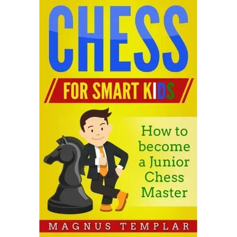 Chess for Smart Kids: How to Become a Junior Chess Master