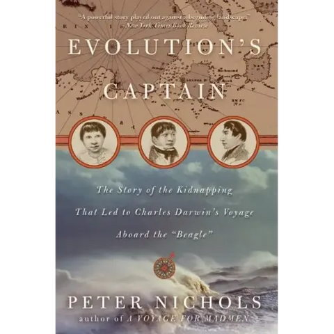 Evolution's Captain: The Story of the Kidnapping That Led to Charles Darwin's Voyage Aboard the Beagle