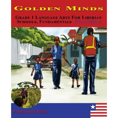Golden Minds: Grade 1 Language Arts For Liberian Schools, Fundamentals First Edition