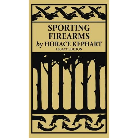 Sporting Firearms (Legacy Edition): A Classic Handbook on Hunting Tools, Marksmanship, and Essential Equipment for the Field