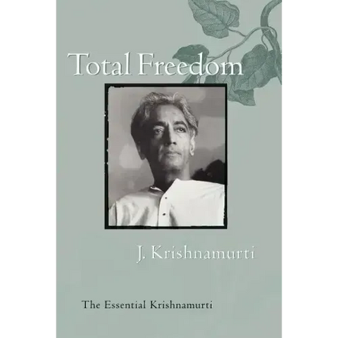 Total Freedom: The Essential Krishnamurti