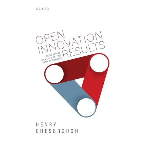 Open Innovation Results: Going Beyond the Hype and Getting Down to Business