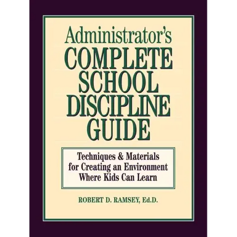 Administrator's Complete School Discipline Guide: Techniques & Materials for Creating an Environment Where Kids Can Learn
