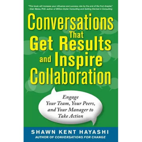 Conversations That Get Results and Inspire Collaboration: Engage Your Team, Your Peers, and Your Manager to Take Action