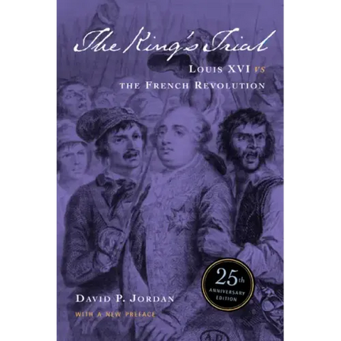 The King's Trial: The French Revolution Vs. Louis XVI