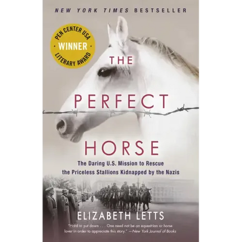 The Perfect Horse: The Daring U.S. Mission to Rescue the Priceless Stallions Kidnapped by the Nazis