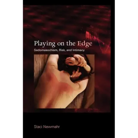 Playing on the Edge: Sadomasochism, Risk, and Intimacy