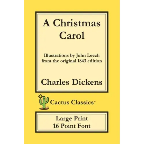 A Christmas Carol (Cactus Classics Large Print): In Prose Being A Ghost Story of Christmas; 16 Point Font; Large Text; Large Type; Illustrated