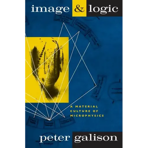 Image and Logic: A Material Culture of Microphysics