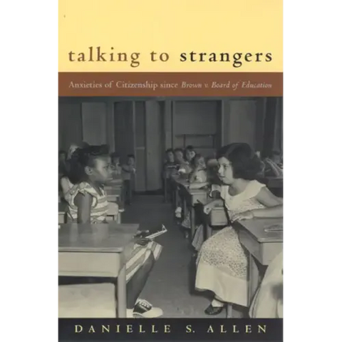 Talking to Strangers: Anxieties of Citizenship since Brown v. Board of Education