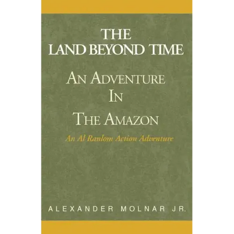 The Land Beyond Time: An Adventure in the Amazon