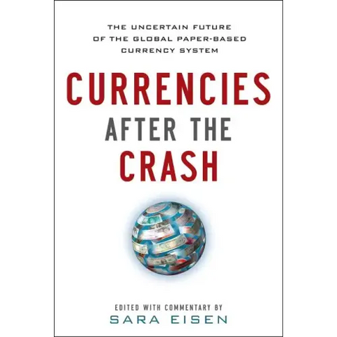 Currencies After the Crash: The Uncertain Future of the Global Paper-Based Currency System