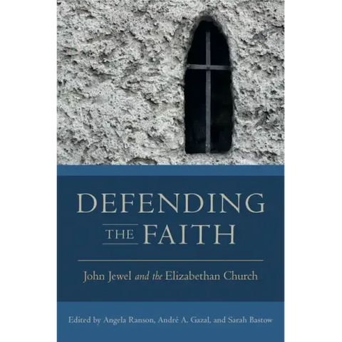 Defending the Faith: John Jewel and the Elizabethan Church