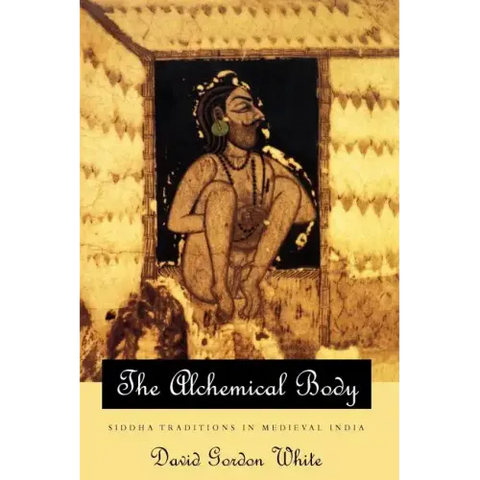 The Alchemical Body: Siddha Traditions in Medieval India