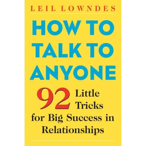 How to Talk to Anyone: 92 Little Tricks for Big Success in Relationships