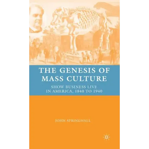The Genesis of Mass Culture: Show Business Live in America, 1840 to 1940