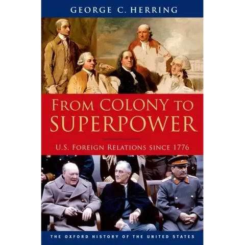 From Colony to Superpower: U.S. Foreign Relations Since 1776
