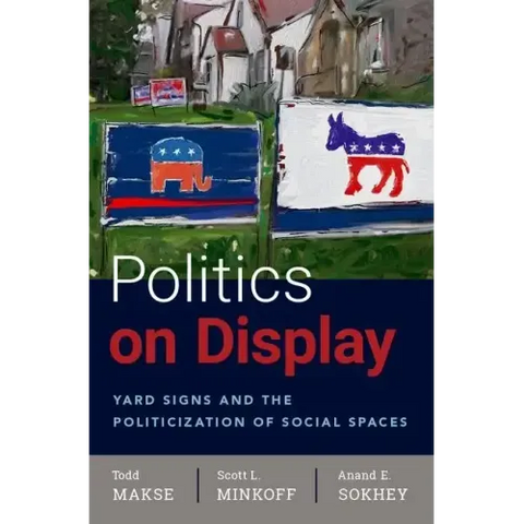 Politics on Display: Yard Signs and the Politicization of Social Spaces