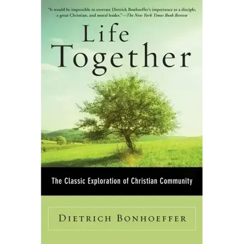 Life Together: The Classic Exploration of Christian Community