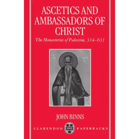 Ascetics and Ambassadors of Christ: The Monasteries of Palestine 314-631