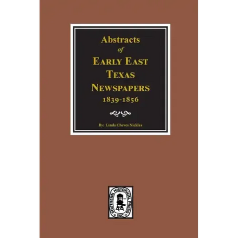 Abstracts of Early East Texas Newspaper, 1839--1856.