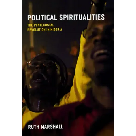 Political Spiritualities: The Pentecostal Revolution in Nigeria