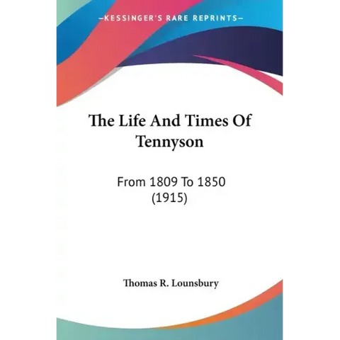 The Life And Times Of Tennyson: From 1809 To 1850 (1915)