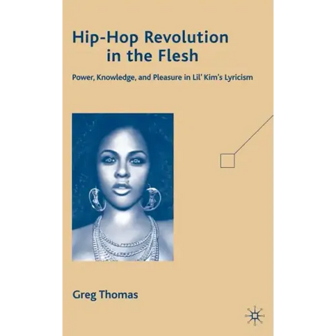 Hip-Hop Revolution in the Flesh: Power, Knowledge, and Pleasure in Lil' Kim's Lyricism
