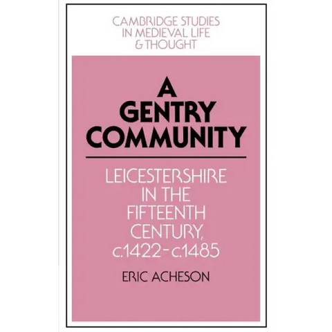 A Gentry Community: Leicestershire in the Fifteenth Century, C.1422 C.1485