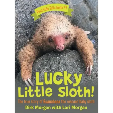 Lucky Little Sloth!: The True Story of Guanabana a Rescued Baby Sloth