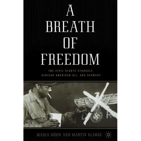 A Breath of Freedom: The Civil Rights Struggle, African American Gis, and Germany
