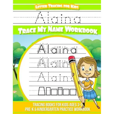 Alaina Letter Tracing for Kids Trace my Name Workbook: Tracing Books for Kids ages 3 - 5 Pre-K & Kindergarten Practice Workbook