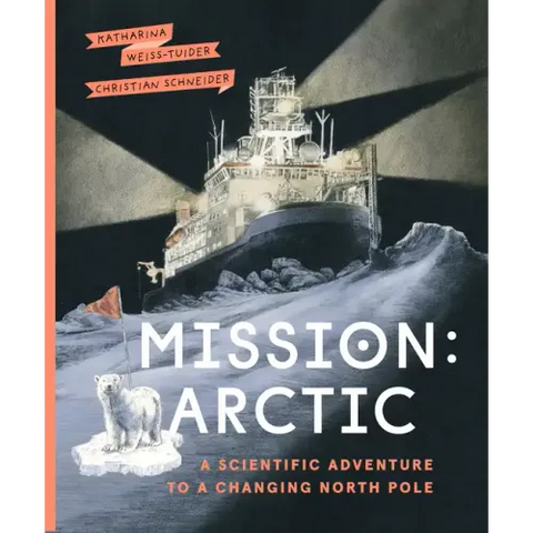 Mission: Arctic: A Scientific Adventure to a Changing North Pole