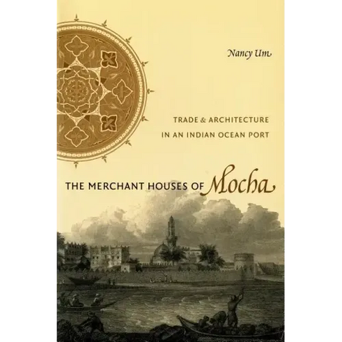 The Merchant Houses of Mocha: Trade and Architecture in an Indian Ocean Port