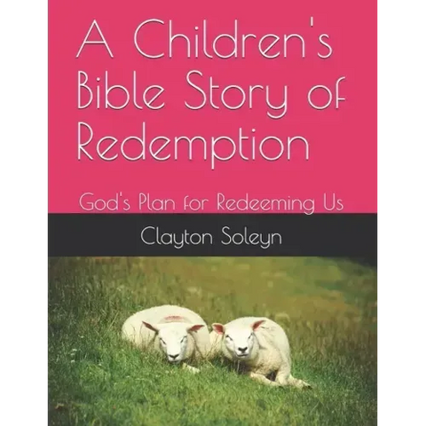 A Children's Bible Story of Redemption: God's Plan for Redeeming Us