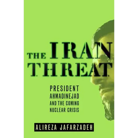 The Iran Threat: President Ahmadinejad and the Coming Nuclear Crisis