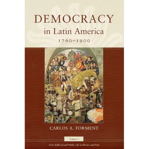 Democracy in Latin America, 1760-1900: Volume 1, Civic Selfhood and Public Life in Mexico and Peru