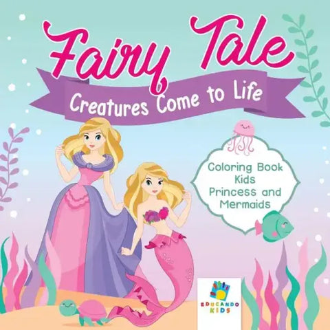 Fairy Tale Creatures Come to Life Coloring Book Kids Princess and Mermaids