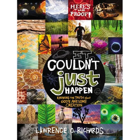 It Couldn't Just Happen: Knowing the Truth about God's Awesome Creation