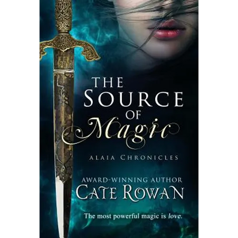 The Source of Magic: A Fantasy Romance (Alaia Chronicles)