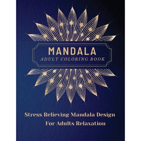 Mandala Adult Coloring Book: Most Beautiful Mandalas for Adults, A Coloring Book for Stress Relieving and Relaxation with Mandala Designs Animals, Flo