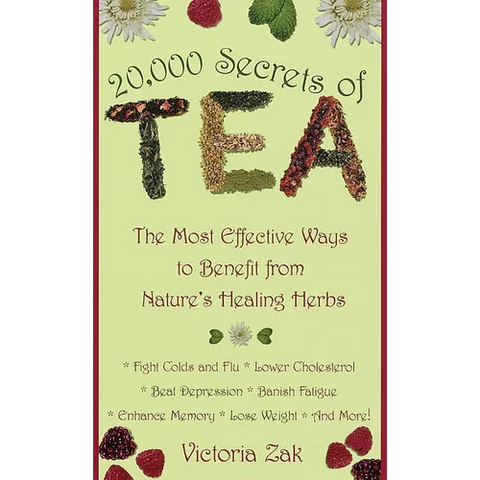 20,000 Secrets of Tea: The Most Effective Ways to Benefit from Nature's Healing Herbs