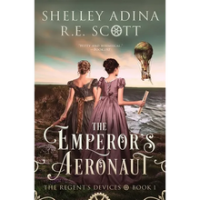 The Emperor's Aeronaut: A Regency-set steampunk adventure novel