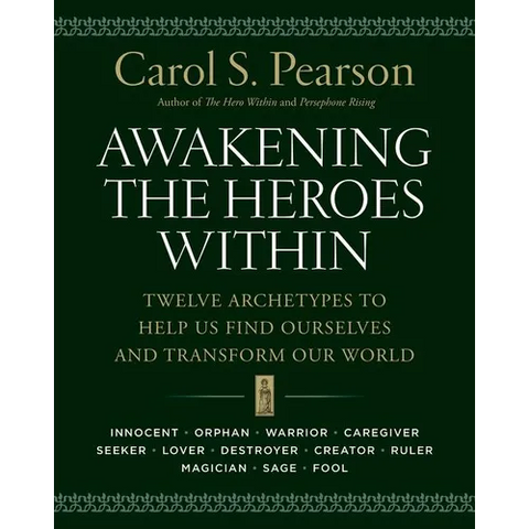 Awakening the Heroes Within: Twelve Archetypes to Help Us Find Ourselves and Transform Our World