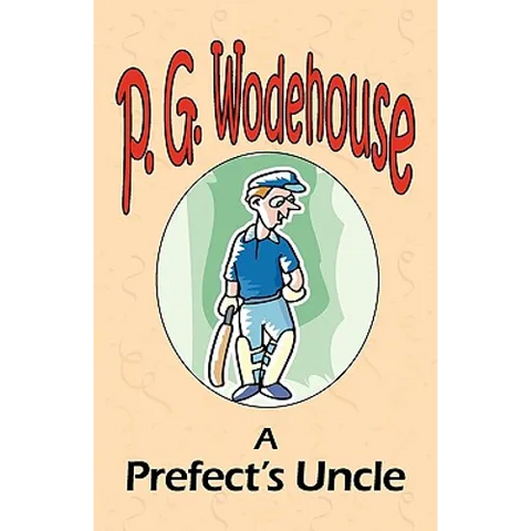A Prefect's Uncle - From the Manor Wodehouse Collection, a selection from the early works of P. G. Wodehouse